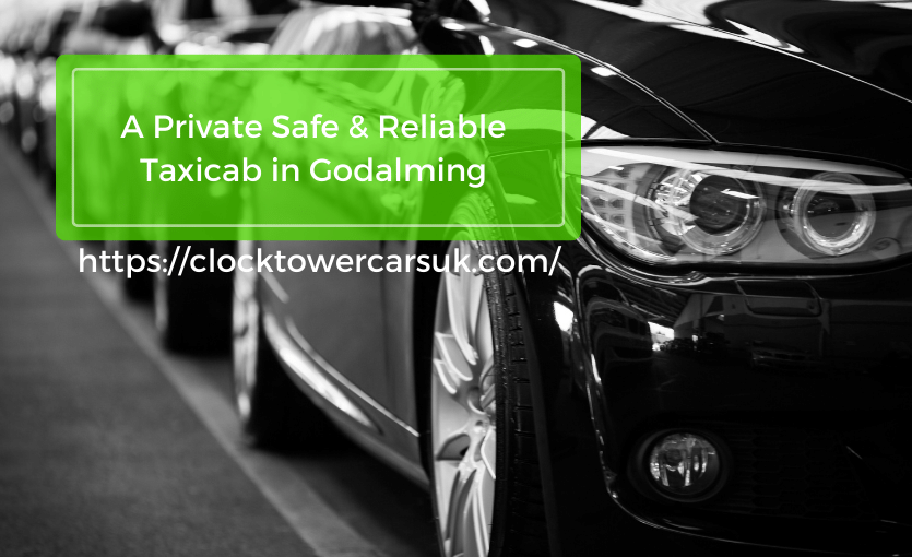 A Private Safe & Reliable Taxicab in Godalming