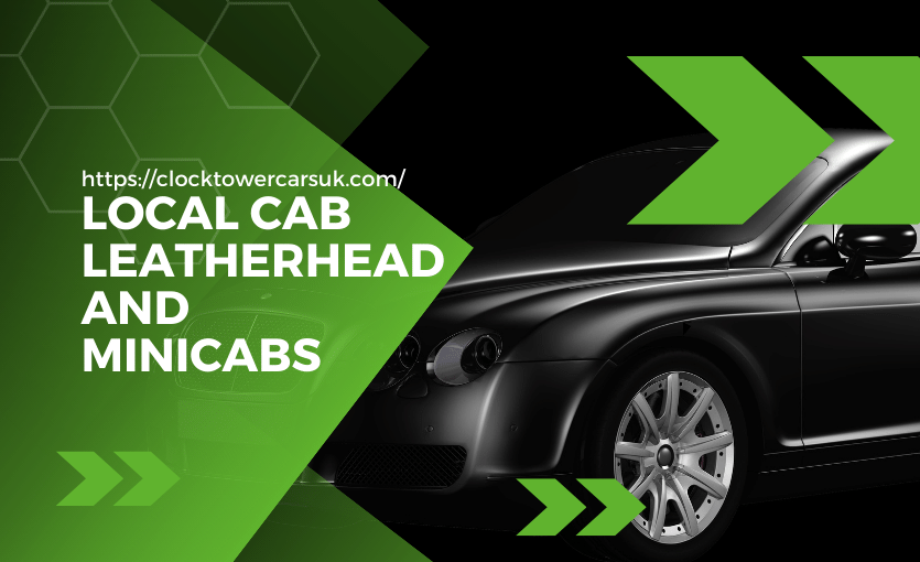Local Cab in Leatherhead The Luxurious & Affordable Cab Service